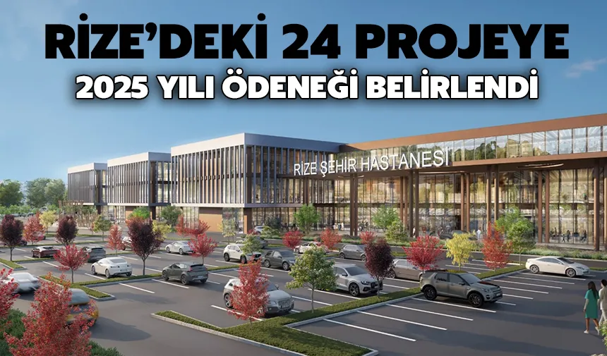 Rize’deki 24 Projeye 2025 Yılı Ödeneği Belirlendi