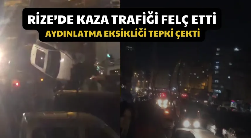 Rize’de Kaza Trafiği Felç Etti: Aydınlatma Eksikliği Tepki Çekti