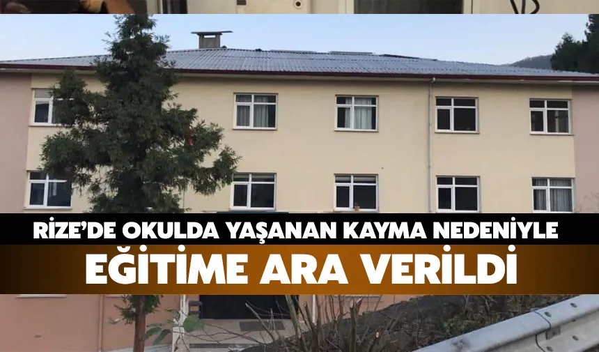 Rize’de Okulda Yaşanan Kayma Nedeniyle Eğitime Ara Verildi