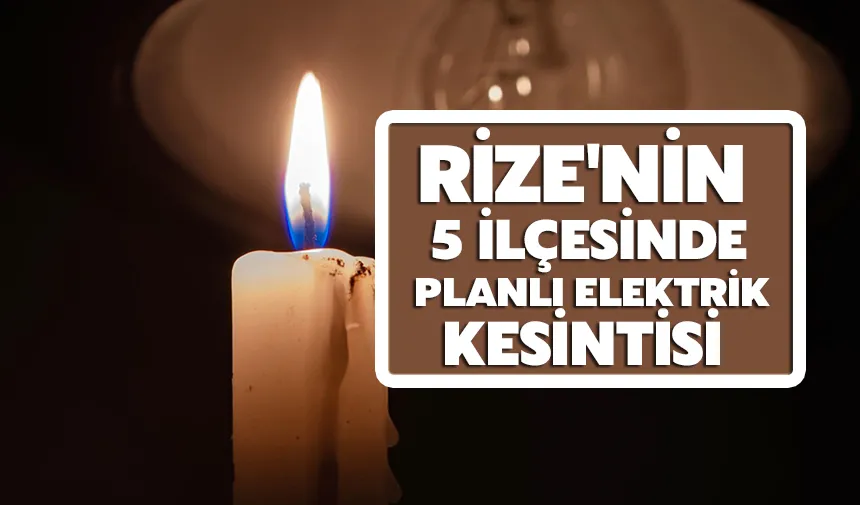 Rize'de 5 ilçede elektrik kesintisi 