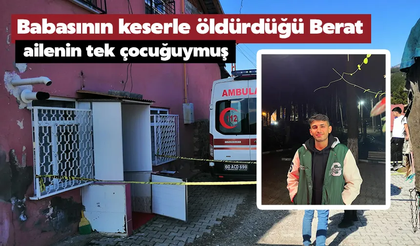 Babasının keserle öldürdüğü Berat, ailenin tek çocuğuymuş