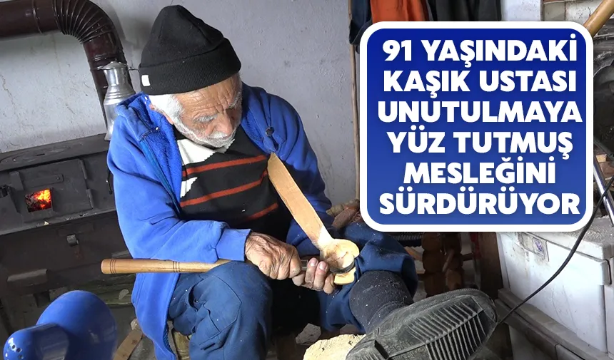 91 yaşındaki kaşık ustası unutulmaya yüz tutmuş mesleğini sürdürüyor