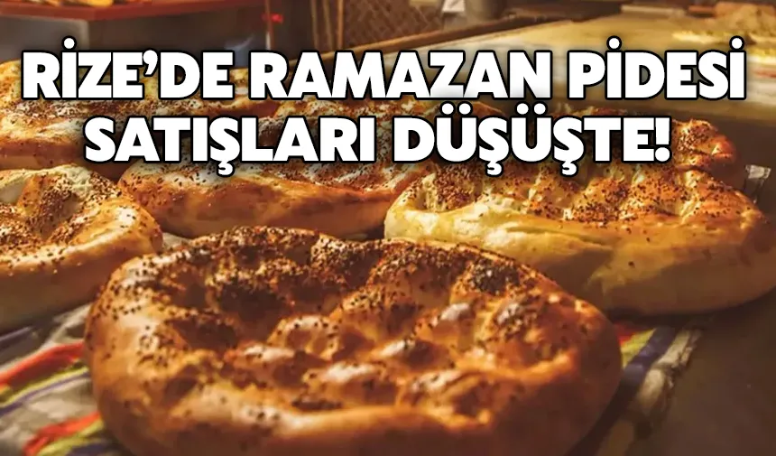 Rize’de ramazan pidesi satışları düşüşte!
