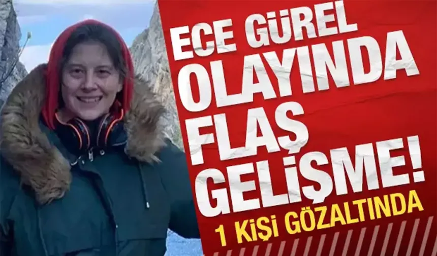 Ece Gürel'in Ölümü Sonrası Yeni Gelişme!  Gözaltı Kararı