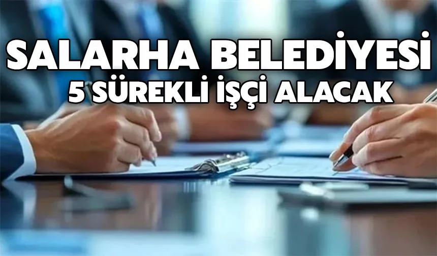 Salarha Belediyesi 5 Sürekli İşçi Alacak