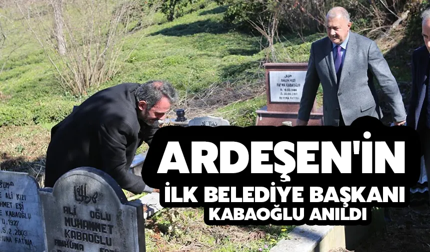 Ardeşen'in ilk belediye başkanı Kabaoğlu anıldı