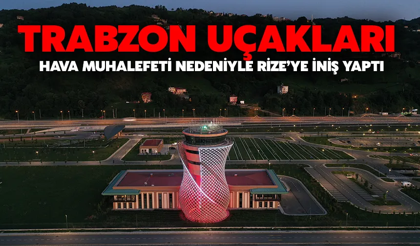 Trabzon uçakları hava muhalefeti nedeniyle Rize’ye iniş yaptı