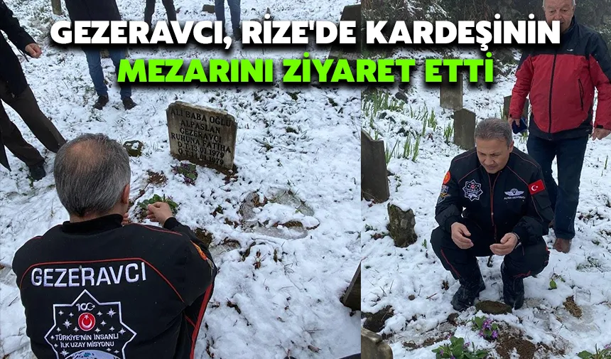 Gezeravcı, Rize'de kardeşinin mezarını ziyaret etti