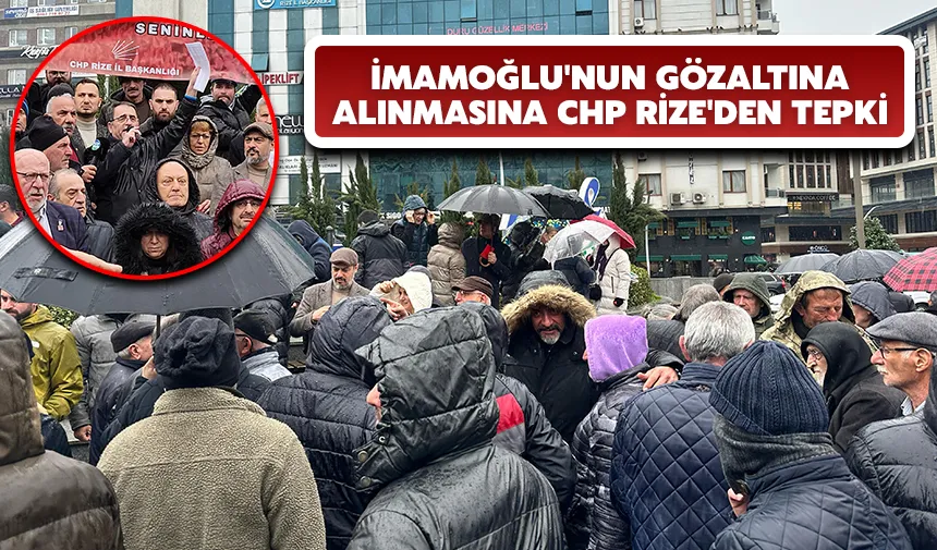 İmamoğlu'nun gözaltına alınmasına CHP Rize'den tepki