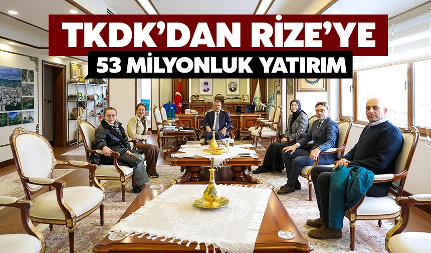 TKDK’Dan  Rize’ye 53 milyonluk yatırım