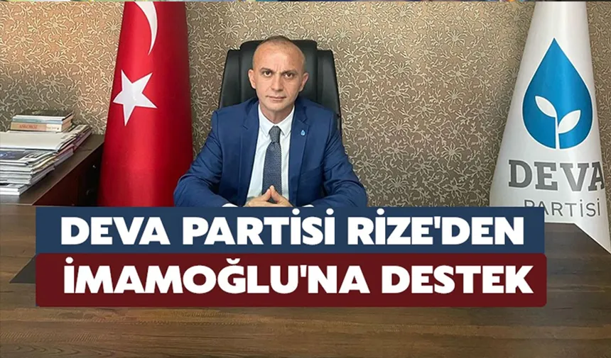 DEVA Partisi Rize'den İmamoğlu'na Destek
