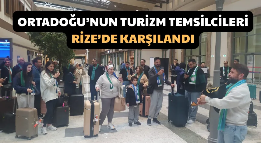 Ortadoğu’nun Turizm Temsilcileri Rize-Artvin Havalimanı’nda karşılandı