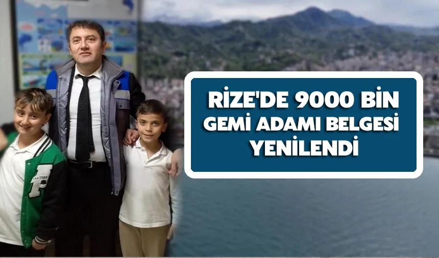 Rize'de 9000 bin gemi adamı belgesi yenilendi