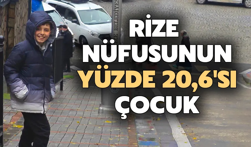 Çocuklar, Rize nüfusunun yüzde 20,6'sını oluşturuyor