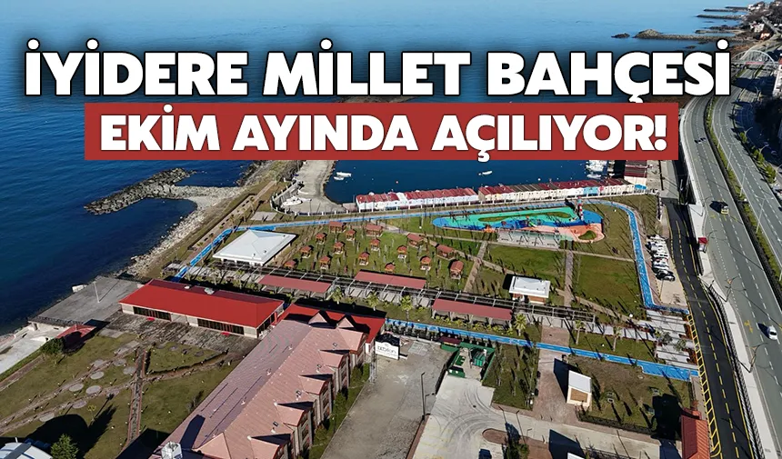 İyidere Millet Bahçesi Ekim ayında açılıyor!