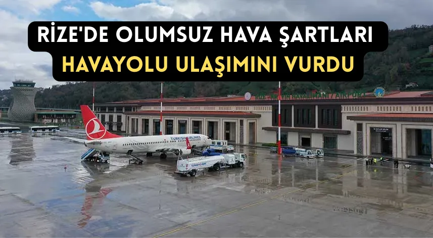 Rize'de olumsuz hava şartları havayolu ulaşımını vurdu