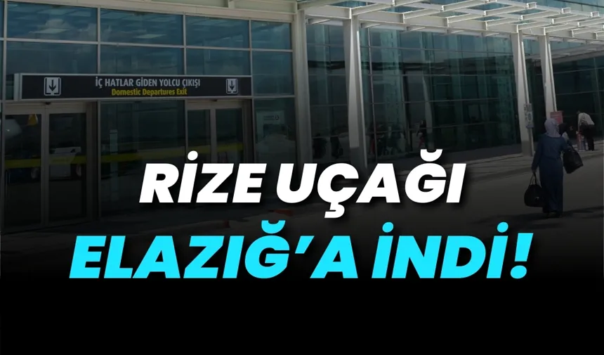 Rize uçağı Elazığ’a indi! yolcular 10 saatlik yolculukla dönüyor
