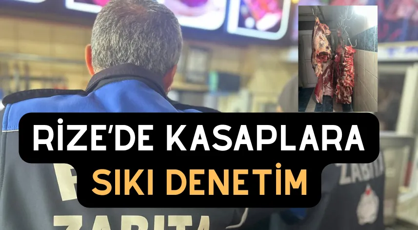 Rize’de kasaplara sıkı denetim