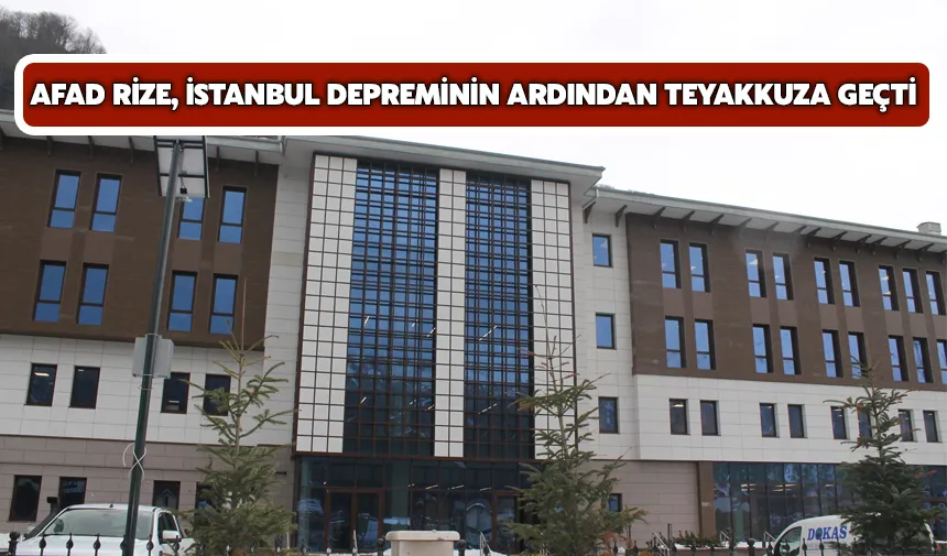 aAfad Rize, İstanbul depreminin ardından teyakkuza geçti