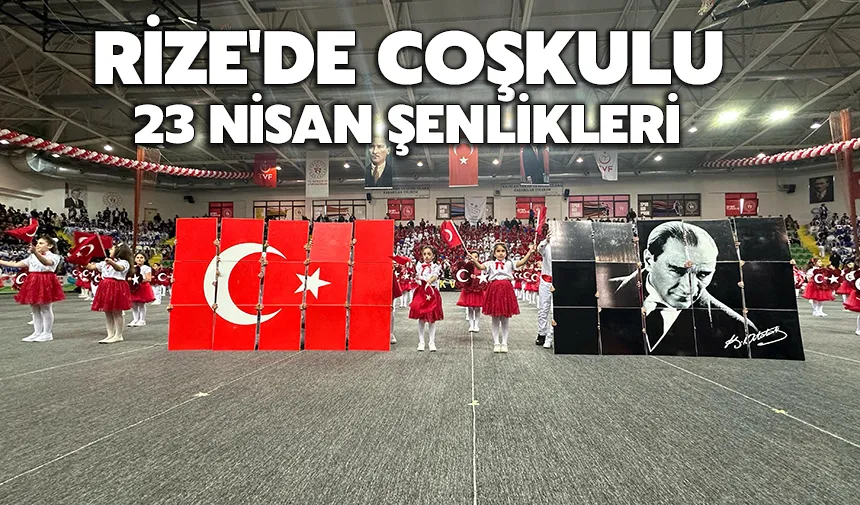 Rize'de coşkulu 23 Nisan şenlikleri