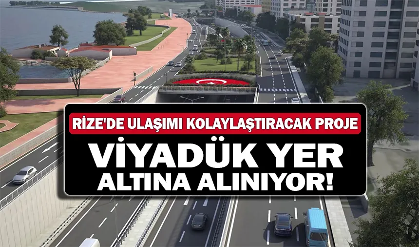 Rize'de sahile ulaşımı kolaylaştıracak proje: viyadük yer altına alınıyor