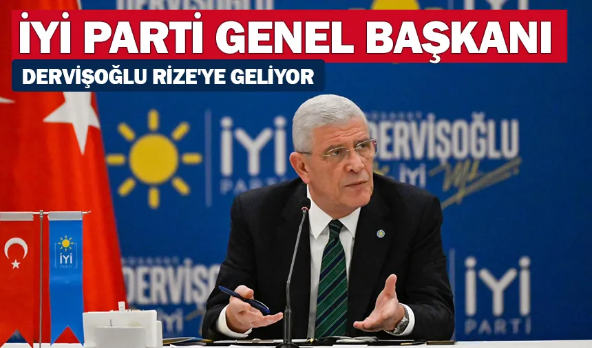 İYİ Parti Genel Başkanı Dervişoğlu Rize'ye geliyor