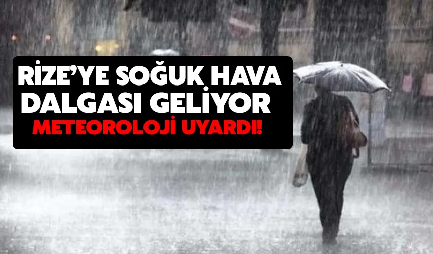 Rize’ye soğuk hava dalgası geliyor: meteoroloji uyardı!