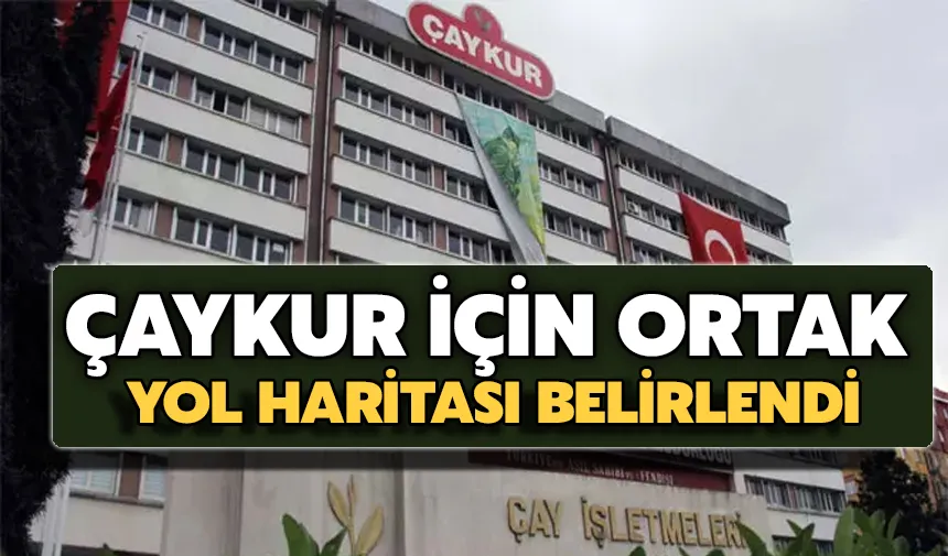 ÇAYKUR için ortak yol haritası belirlendi