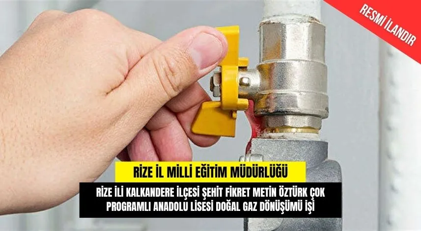 ŞEHİT FİKRET METİN ÖZTÜRK ÇOK PROGRAMLI ANADOLU LİSESİ DOĞAL GAZ DÖNÜŞÜMÜ İŞİ