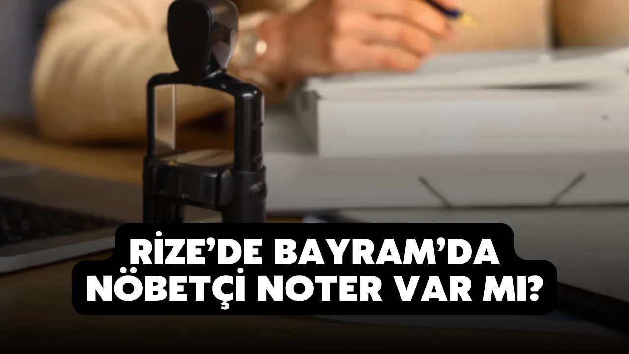 Rize'de Bayramda Noter Açık mı?
