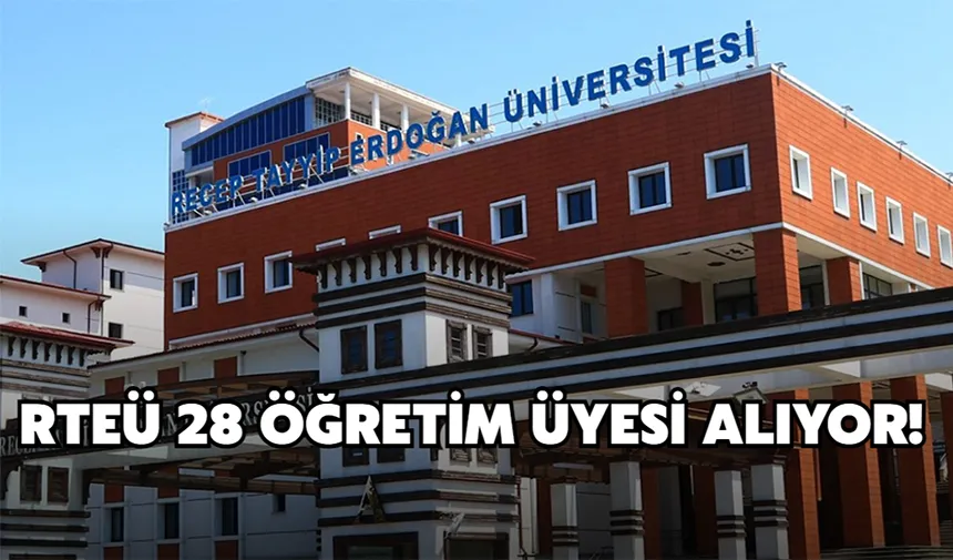 Akademik Kadro Genişliyor: RTEÜ 28 Kişi Alacak!