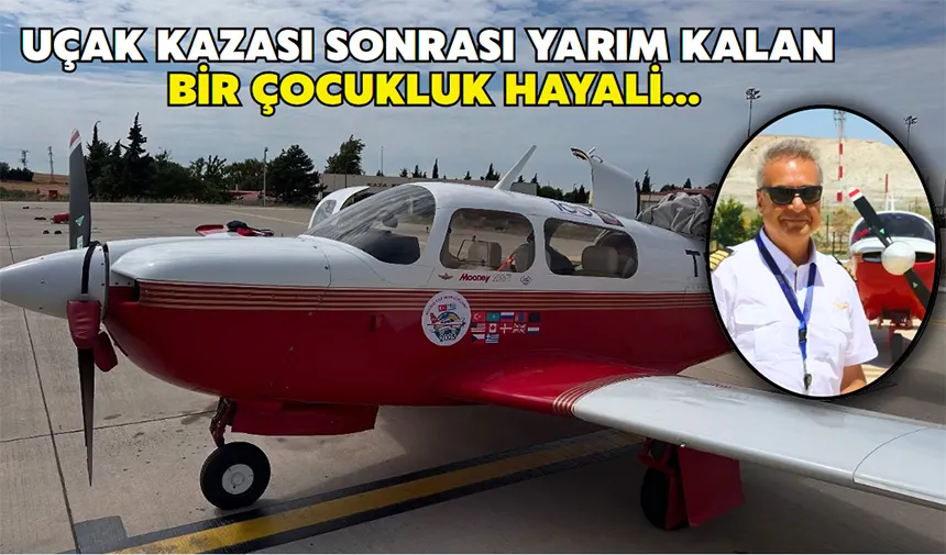 Uçak kazası sonrası yarım kalan bir çocukluk hayali…