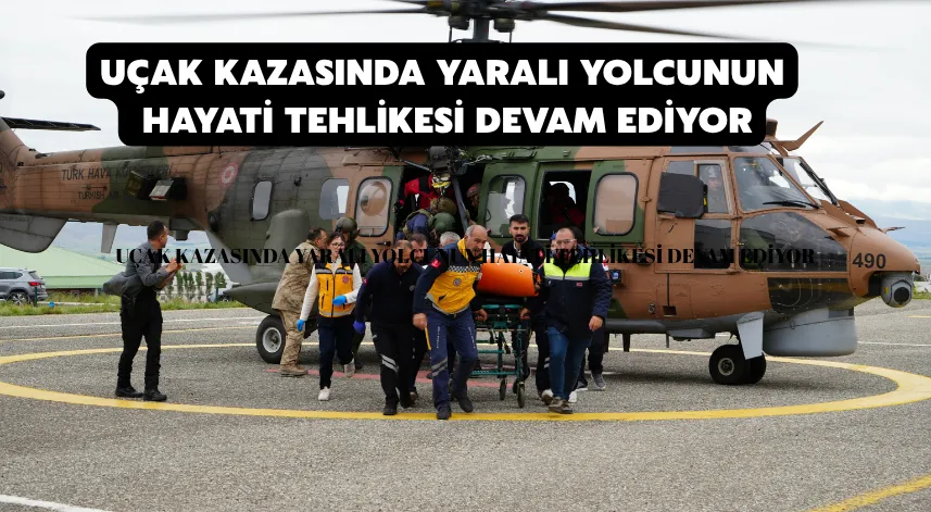 Uçak kazasında yaralı yolcunun hayati tehlikesi devam ediyor