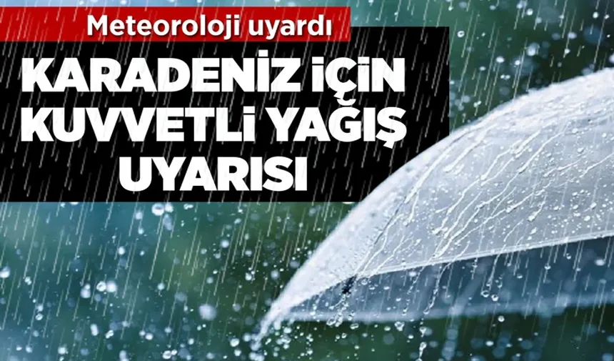 Doğu Karadeniz'de Kuvvetli Yağış Uyarısı!