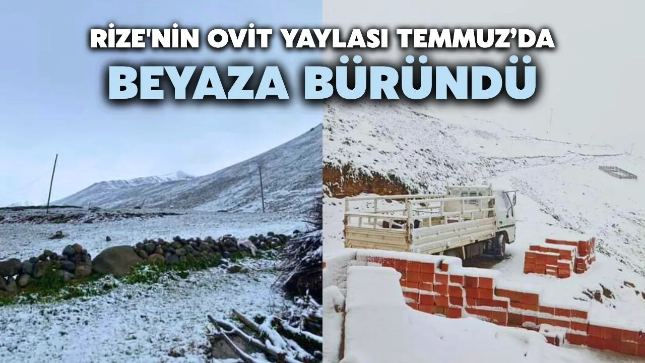Rize'nin Ovit Yaylası Temmuz’da Beyaza Büründü!