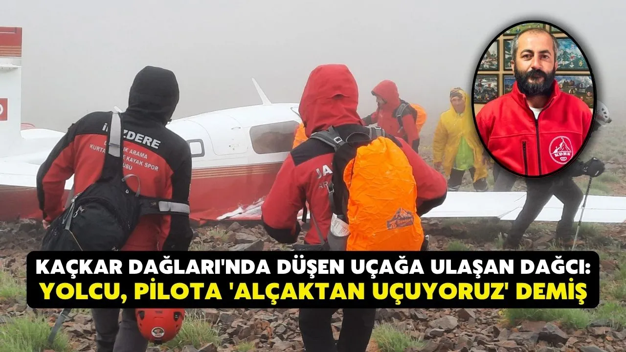 Kaçkar Dağları'nda düşen uçağa ulaşan ekipteki dağcı: Yolcu, pilota 'Alçaktan uçuyoruz' demiş