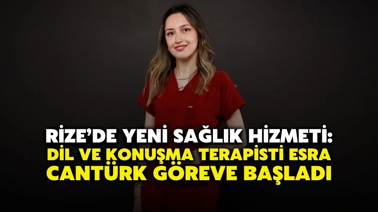 ​Rize’de Yeni Sağlık Hizmeti: Dil ve Konuşma Terapisti Esra Cantürk Göreve Başladı