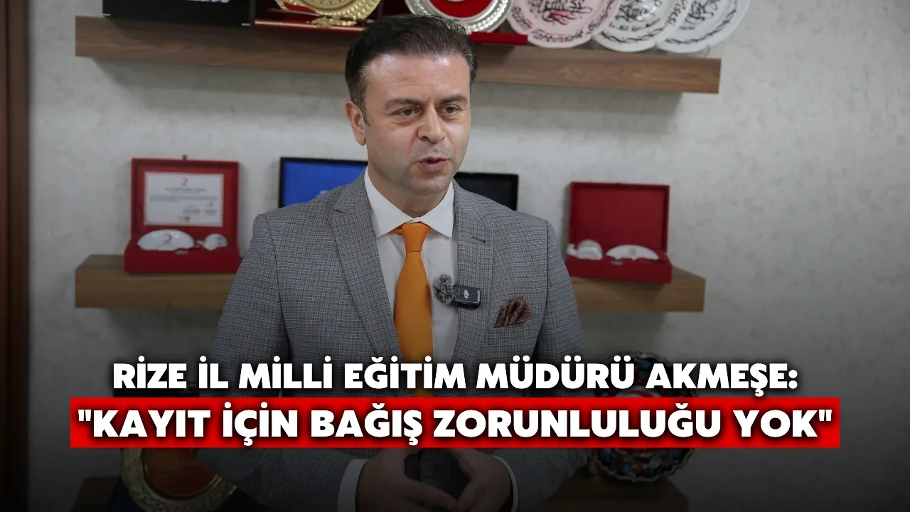 Rize İl Milli Eğitim Müdürü Akmeşe: 