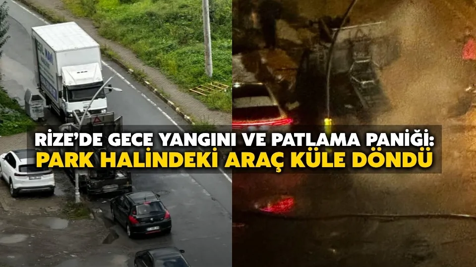 Rize’de Gece Yangını ve Patlama Paniği: Park Halindeki Araç Küle Döndü
