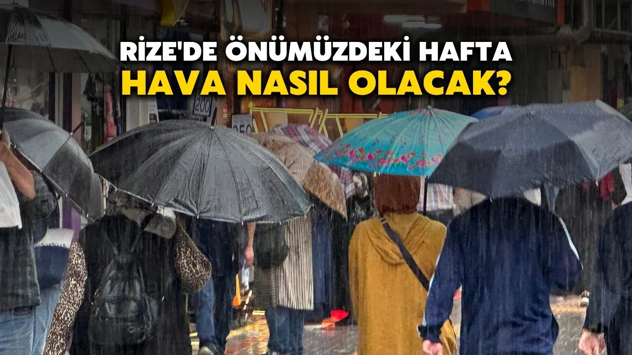 Rize'de Önümüzdeki Hafta Hava Nasıl Olacak?
