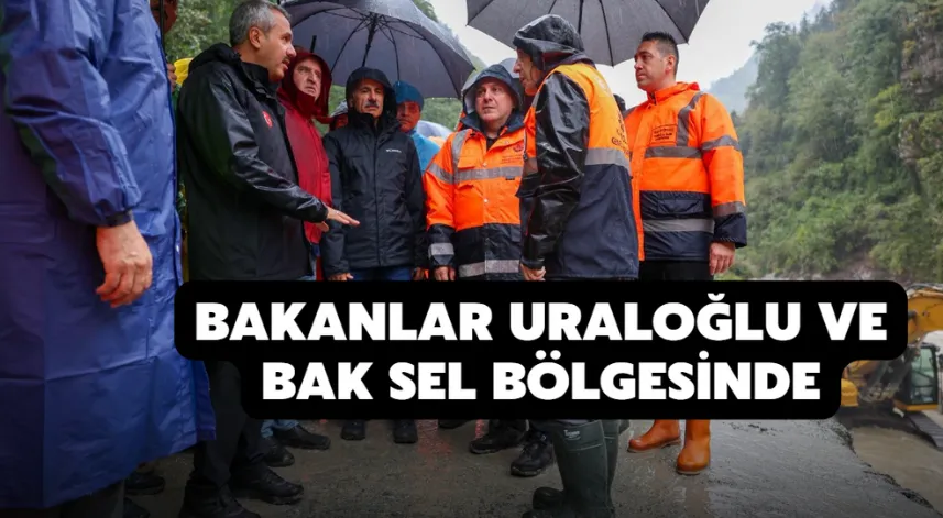 Bakanlar Uraloğlu ve Bak Rize’de sel bölgesinde