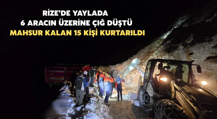 Rize’de yaylada 6 aracın üzerine çığ düştü; mahsur kalan 15 kişi kurtarıldı