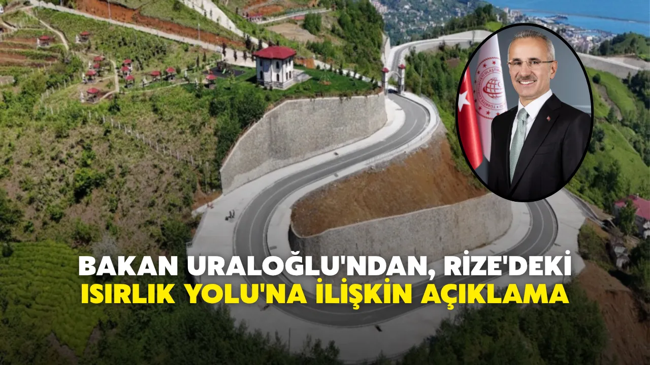 Bakan Uraloğlu'ndan, Rize'deki Isırlık Yolu'na İlişkin Açıklama