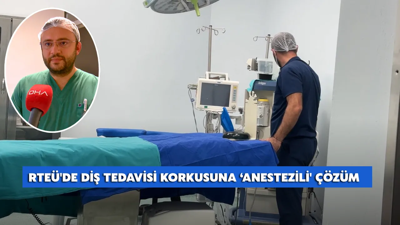 RTEÜ'de diş tedavisi korkusuna ‘anestezili' çözüm