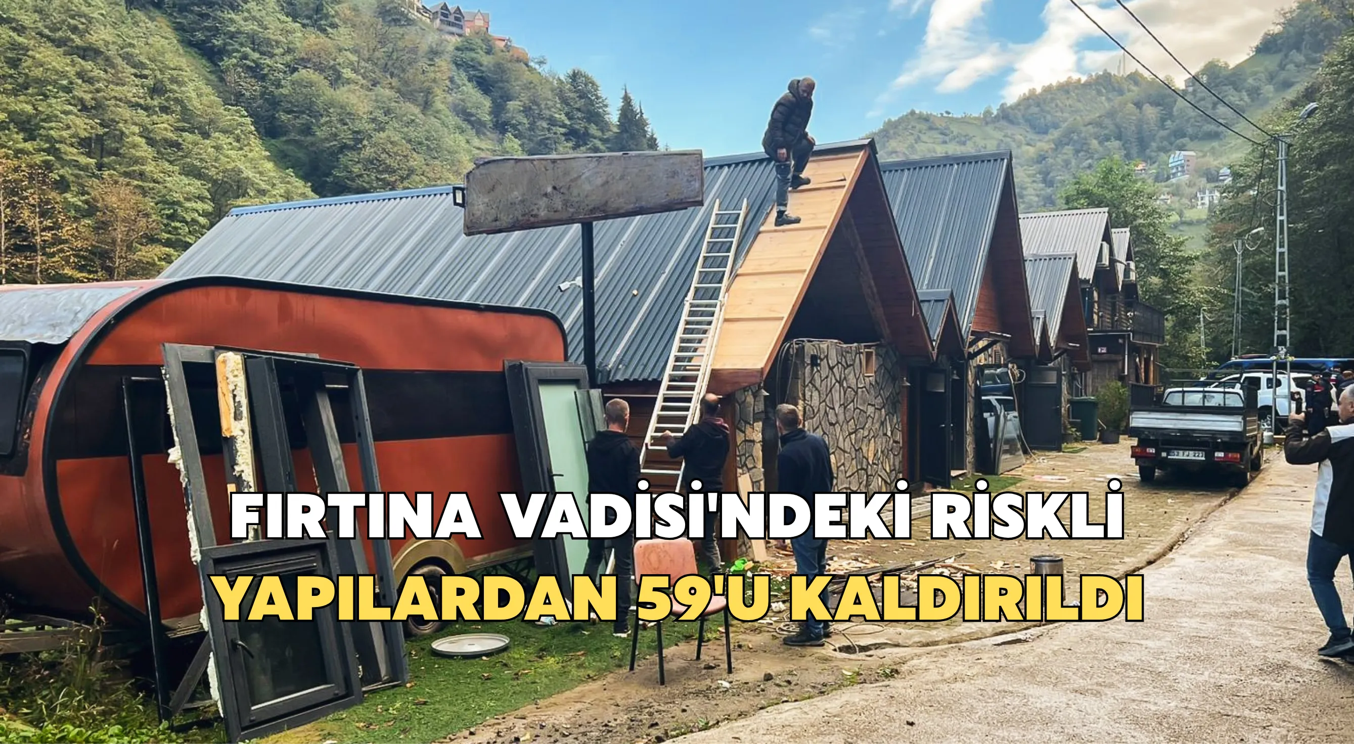 Fırtına Vadisi'ndeki riskli yapılardan 59'u kaldırıldı