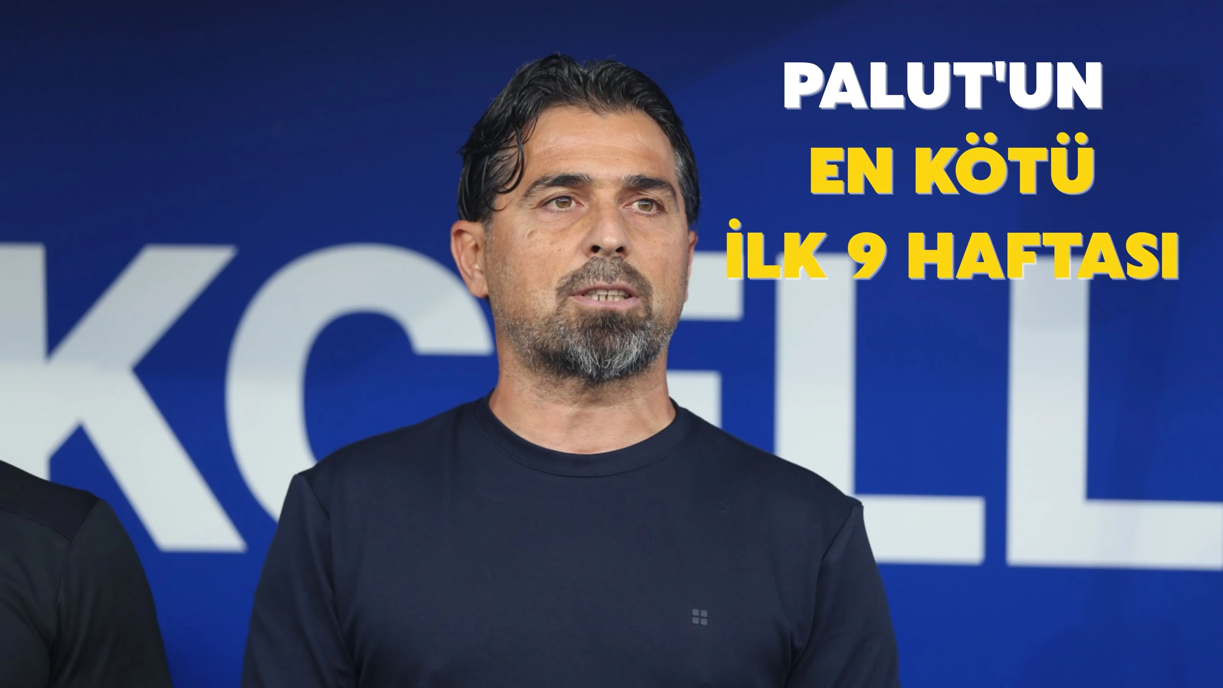 Palut'un en kötü ilk 9 haftası