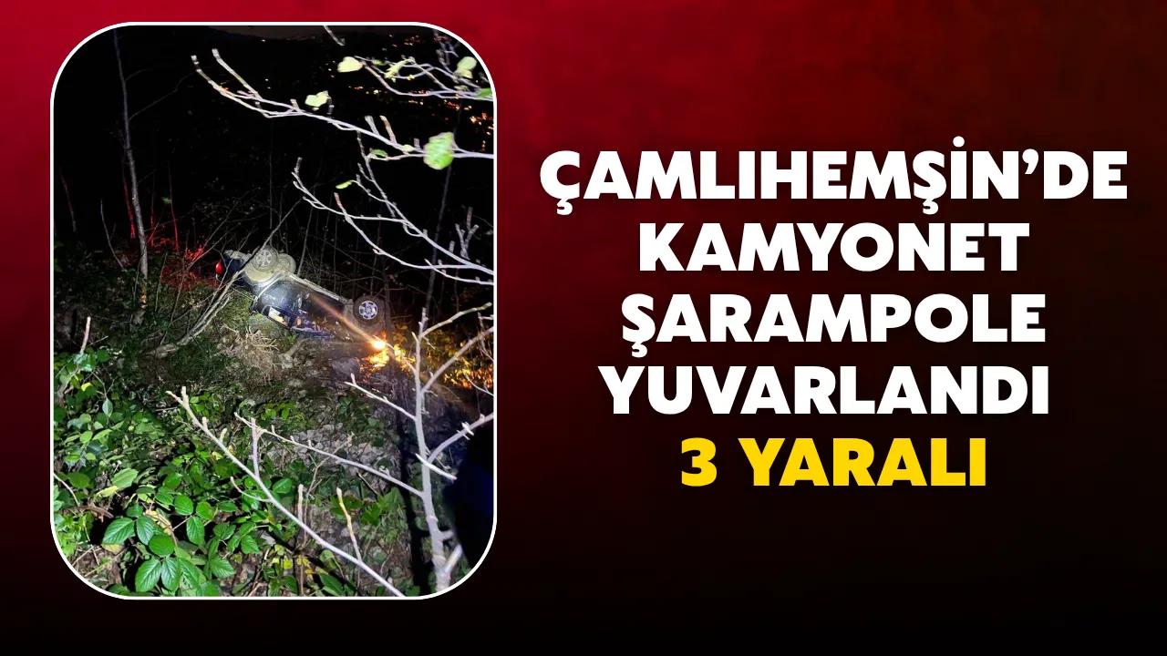 Çamlıhemşin’de kamyonet şarampole yuvarlandı: 3 yaralı