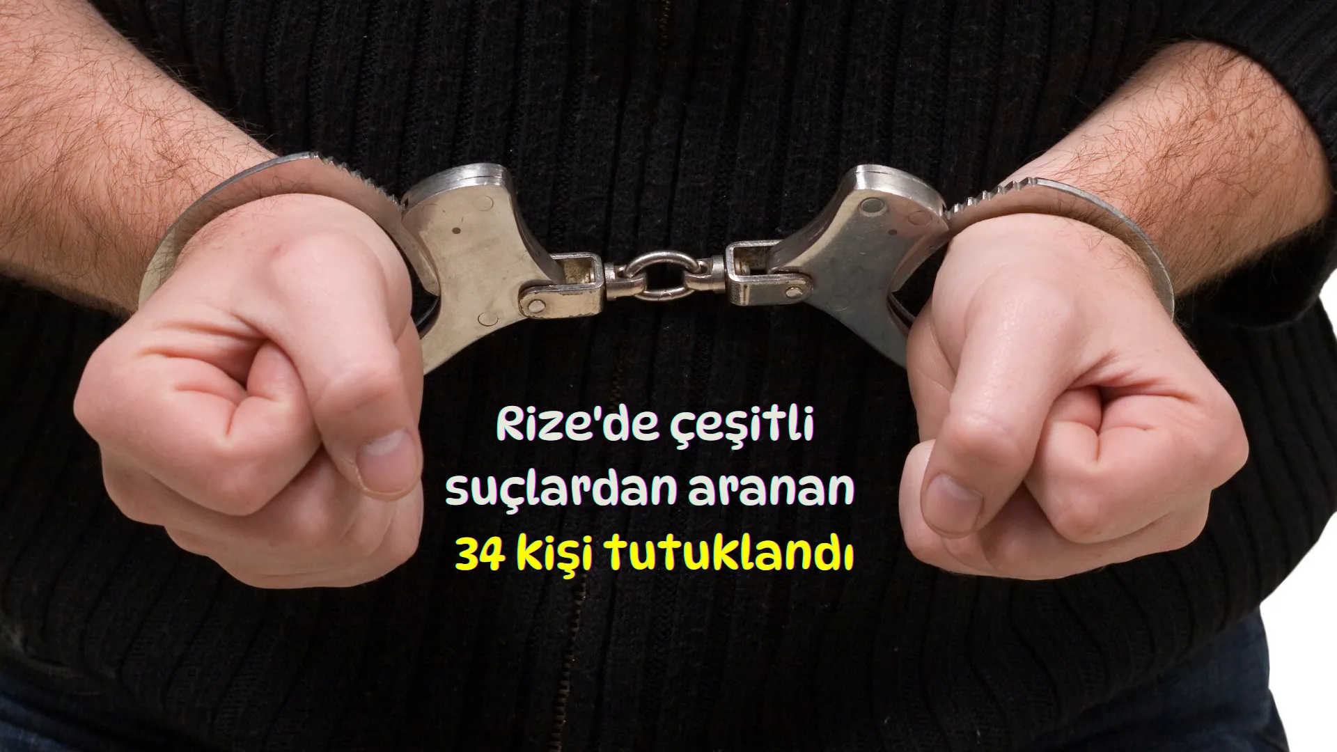Rize'de çeşitli suçlardan aranan 34 kişi tutuklandı