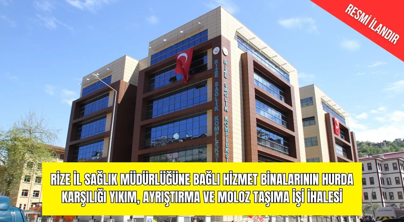 RİZE İL SAĞLIK MÜDÜRLÜĞÜNE BAĞLI HİZMET BİNALARININ HURDA KARŞILIĞI YIKIM, AYRIŞTIRMA VE MOLOZ TAŞIM