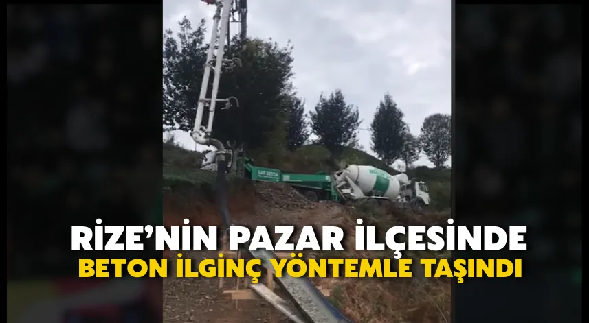 Rize’nin Pazar İlçesinde Beton İlginç Yöntemle Taşındı